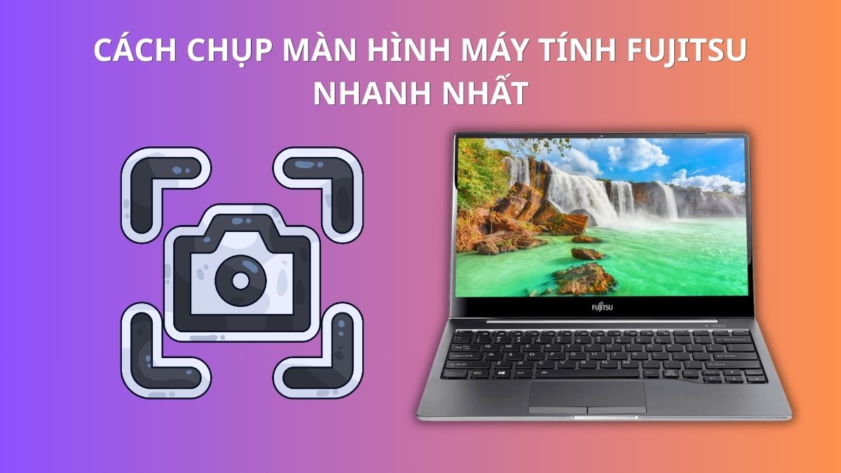 Cách chụp màn hình máy tính Fujitsu nhanh chóng